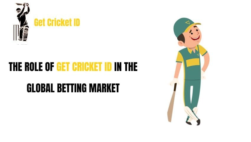 You are currently viewing THE ROLE OF GET CRICKET ID IN THE GLOBAL BETTING MARKET